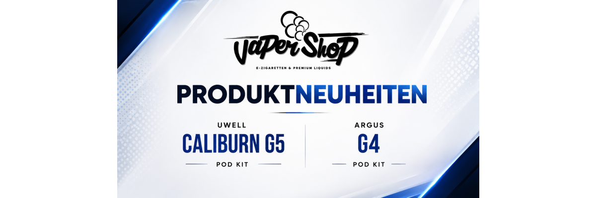 Produktneuheiten des Monats: Uwell Caliburn G5 und VooPoo Argus G4 - Produktneuheiten des Monats: Uwell Caliburn G5 und VooPoo Argus G4