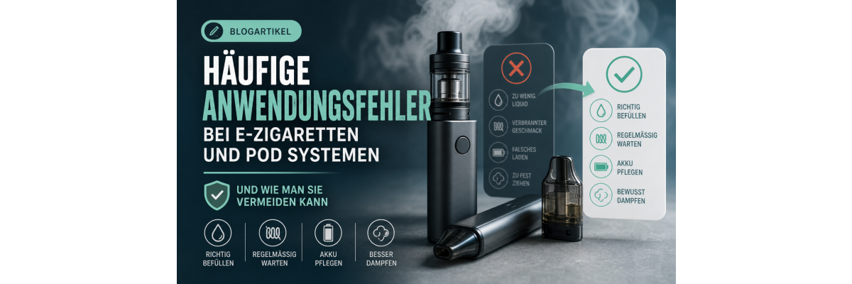 Häufige Anwendungsfehler bei E-Zigaretten und Pod Systemen – und was Sie dagegen tun können - 